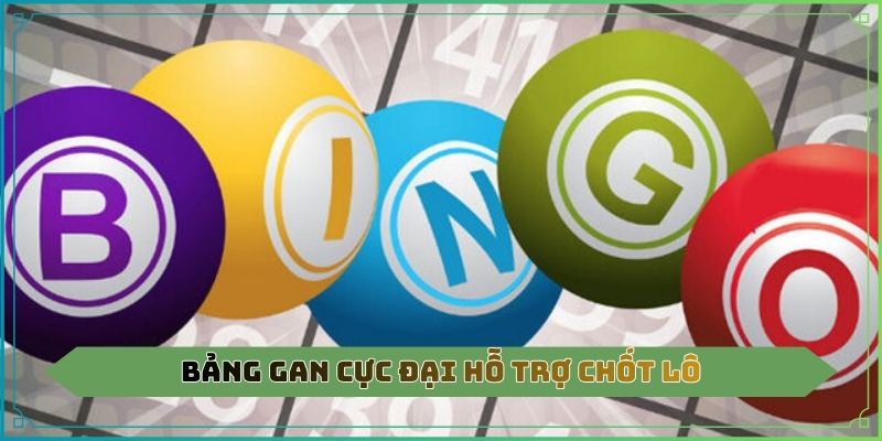 Bảng gan cực đại hỗ trợ chốt lô