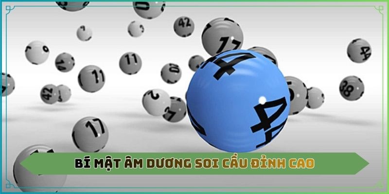 Bí mật âm dương soi cầu đỉnh cao