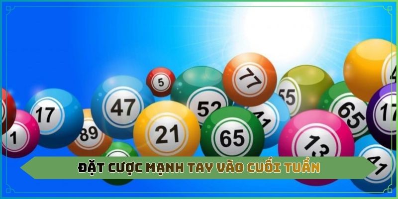 Đặt cược mạnh tay vào cuối tuần