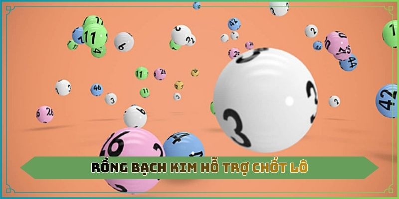 Rồng Bạch Kim hỗ trợ chốt lô