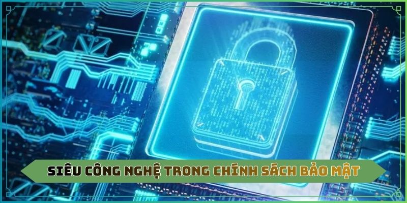 Siêu công nghệ trong chính sách bảo mật