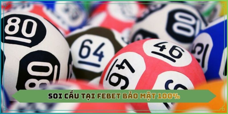 Soi cầu tại Febet bảo mật 100%